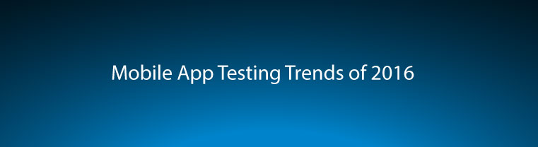 Mobile App Testing Trends 2016