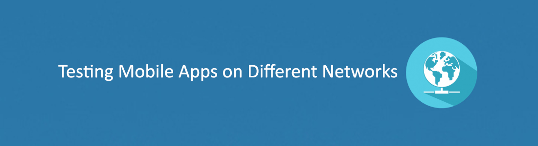 Testing Mobile Apps on Different Networks