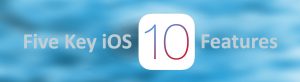 five-key-ios-10-features