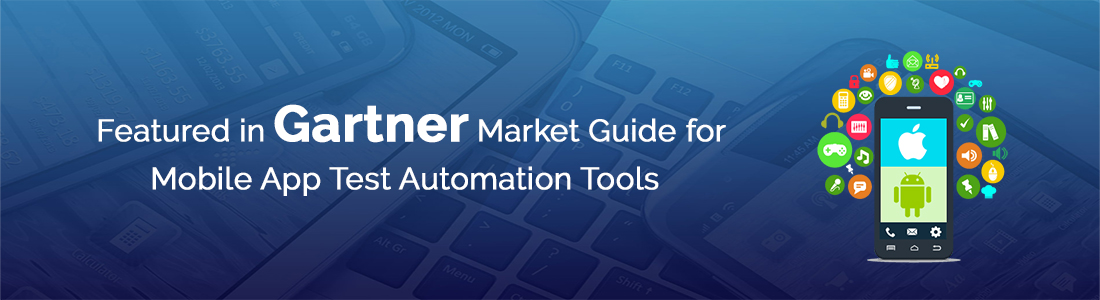 “Representative Mobile App Functional Test Automation Vendors (Commercial)” in Gartner’s Market Guide for Mobile App Test Automation Tools