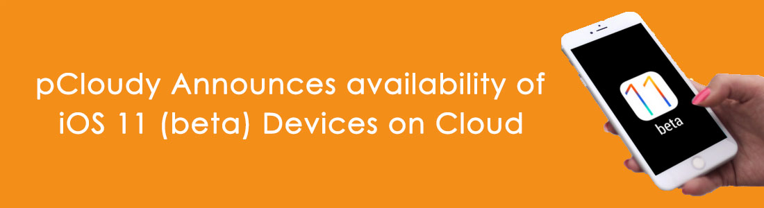 pCloudy Announces Availability of iOS 11 (beta) Devices on Cloud
