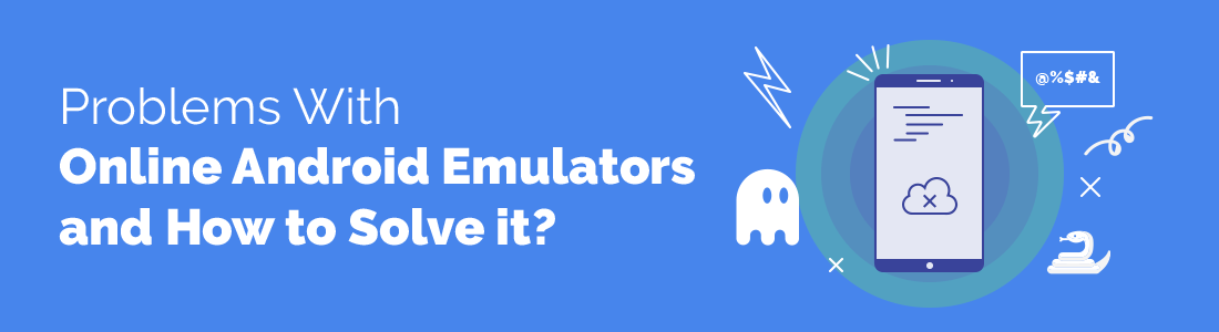 Problems With Online Android Emulators and How to Solve it?