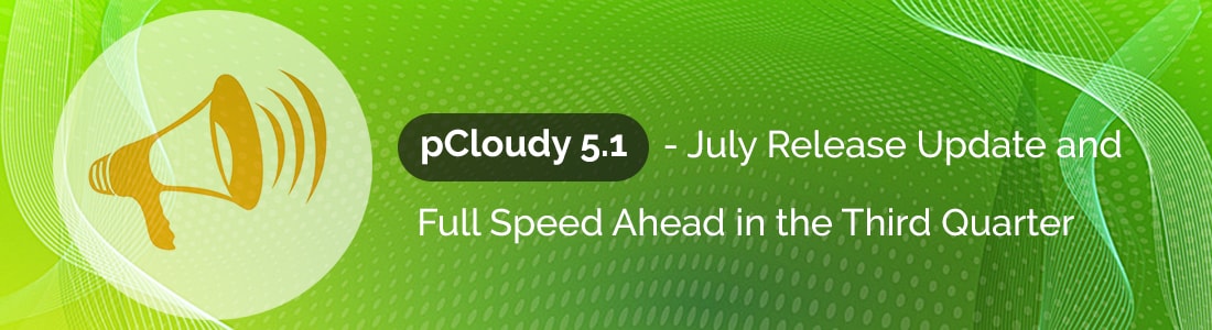 pCloudy 5.1 – July Release Update and Full Speed Ahead in the Third Quarter