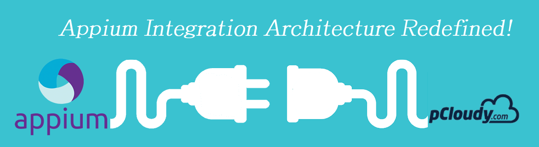 Appium Integration Architecture Redefined! Appium Runs Become Simpler with pCloudy