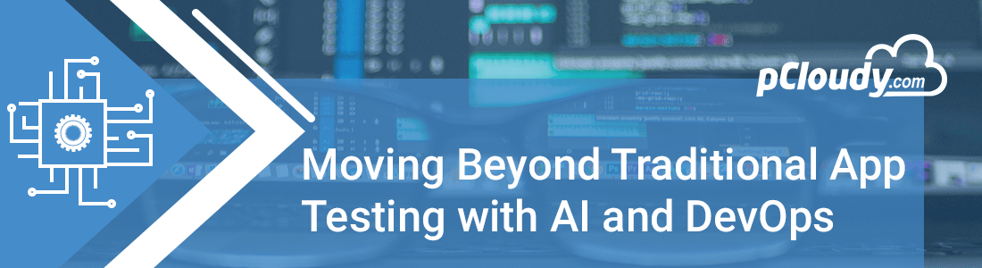 Moving Beyond Traditional App Testing with AI and DevOps