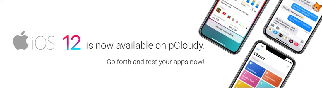 iOS 12 is Now Available on pCloudy. Go Forth and Test Your Apps Now!