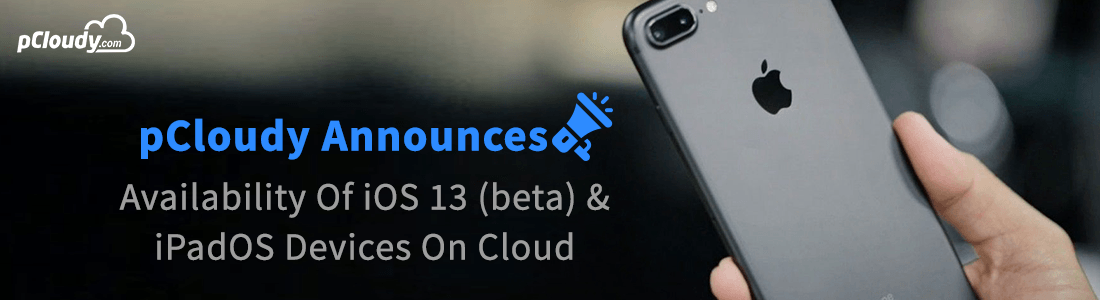 pCloudy Announces Availability Of iOS 13 (beta) and iPadOS Devices On Cloud