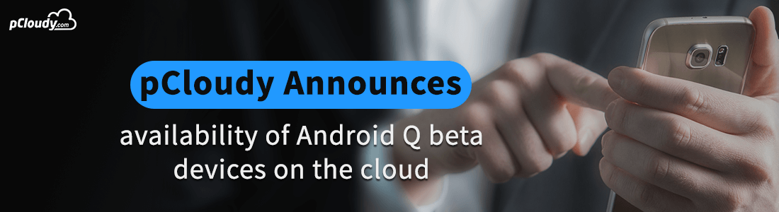 Android Q Beta Devices Available On pCloudy