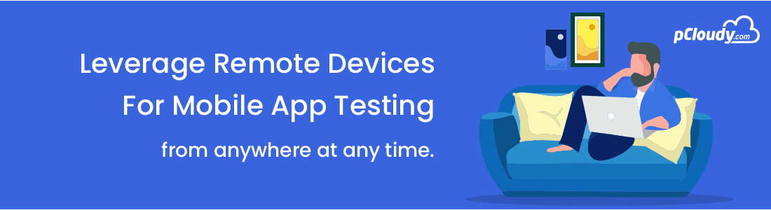 Ensure Continuous Productivity By Leveraging Remote Devices For Mobile App Testing