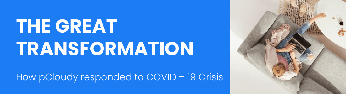 THE GREAT TRANSFORMATION- How pCloudy responded to COVID-19 Crisis