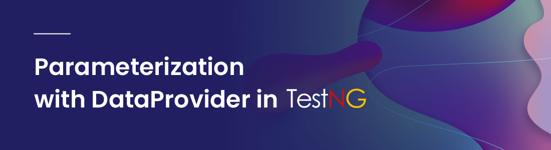 Parameterization with DataProvider in TestNG