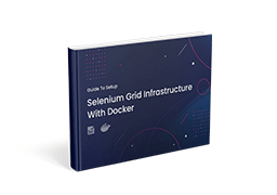 Guide To Setup Selenium Grid Infrastructure With Docker