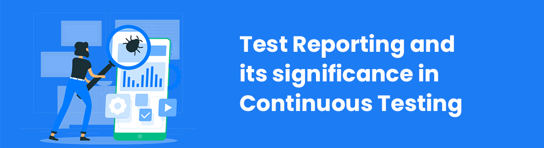 Test Reporting and its significance in Continuous Testing