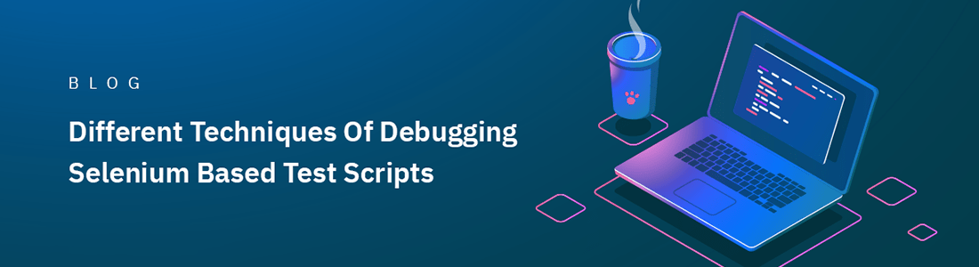 Different Techniques Of Debugging Selenium Based Test Scripts