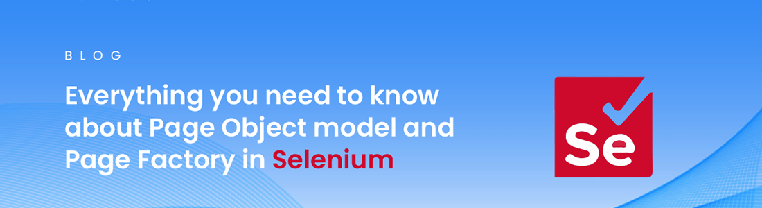 Everything you need to know about Page Object model and Page Factory in Selenium