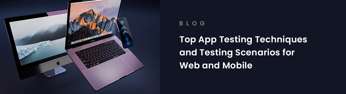 Top App Testing Techniques and Testing Scenarios for Web and Mobile
