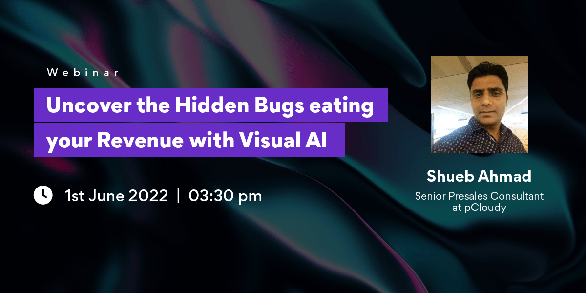 Uncover the Hidden Bugs eating your Revenue with Visual AI Uncover the Hidden Bugs eating your Revenue with Visual AI
