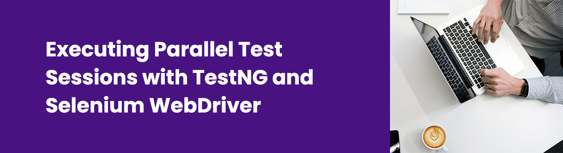 Executing Parallel Test Sessions with TestNG and Selenium WebDriver