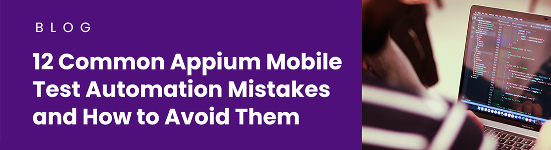 12 Common Appium Mobile Test Automation Mistakes and How to Avoid Them