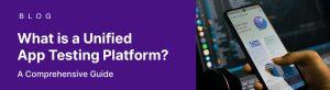 Unified App Testing Platform