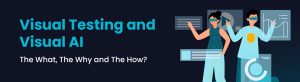 Visual Testing and Visual AI