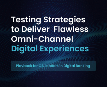Testing Strategies to Deliver Flawless Omni-Channel Digital Experiences