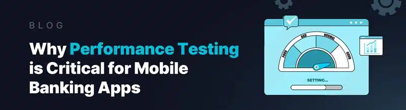 why performance testing is critical for mobile banking apps